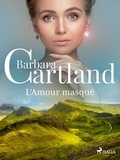 Barbara Cartland et Marie-Noëlle Tranchart - L‘Amour masqué.
