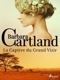 Barbara Cartland et Marie-Noëlle Tranchart - La Captive du Grand Vizir.