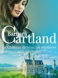 Barbara Cartland et Marie-Noëlle Tranchart - Le Château de tous les mystères.