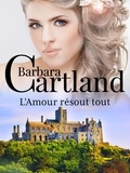 Barbara Cartland et Marie-Noëlle Tranchart - L'Amour résout tout.