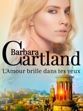 Barbara Cartland et Marie-Noëlle Tranchart - L'Amour brille dans tes yeux.