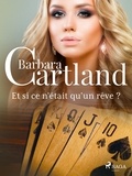 Barbara Cartland et Marie-Noëlle Tranchart - Et si ce n'était qu'un rêve ?.