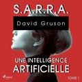 David Gruson et Gaëlle Bétend - S.A.R.R.A. - Tome 1 : Une Intelligence artificielle.