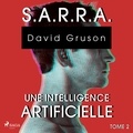 David Gruson et Gaëlle Bétend - S,A,R,R,A  : S.A.R.R.A. - Tome 2 : Une Conscience artificielle.