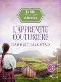 Harriet Hegstad et Angélique Olivia Moreau - L’Apprentie couturière - La Fille d'Averøya, Livre 3.