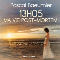 Pascal Baeumler et Véronique Gomez - 13H05 : Ma vie post-mortem.