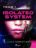 Lilly Sebastian - Isolated System - Tome 1 : Isolated System.