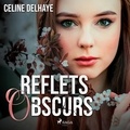 Céline Delhaye et Josephine Bloux - Reflets obscurs.