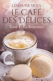 Linda Da Silva - Le Café des Délices  : Le Café des Délices - tome 1 - La Rencontre.