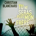 Christian Blanchard et Michaël Maïno - Tu ne seras plus mon frère.