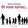 Marie Grosset et Véronique Gomez - Si vous saviez....