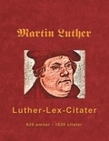 Finn B. Andersen - Martin Luther - Luther-Lex-Citater - 520 emner med 1620 citater.