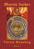 Finn B. Andersen - Martin Luther - Første Mosebog - Første Mosebog 1535-45 Bind 1.