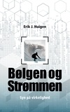 Erik Huigen - Bølgen og strømmen - Syn på virkeligheden.