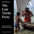 Peter Bang - The Last Turtle Party - Endangered Native People in Micronesia.