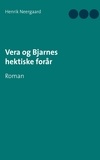 Henrik Neergaard - Vera og Bjarnes hektiske forår - Roman.