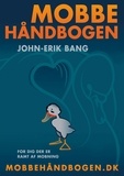 John-Erik Bang - Mobbehåndbogen - For dig der er ramt af mobning.