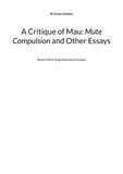 Ib Gram-Jensen - A Critique of Mau: Mute Compulsion and Other Essays - Seven More Argumentative Essays.