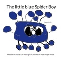 Cassandra Øst - The little blue Spider Boy - How small words can make great impact on little bright minds.