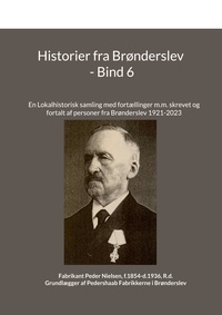 Jens Otto Madsen - Historier fra Brønderslev - Bind 6 - En Lokalhistorisk samling med fortællinger m.m..