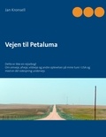 Jan Kronsell - Vejen til Petaluma - Dette er ikke en rejsebog! Om omveje, afveje, vildveje og andre oplevelser på mine ture i USA og med en del sidespring undervejs.
