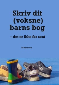 Mona Hvid - Skriv dit (voksne) barns bog - - det er ikke for sent.