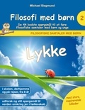 Michael Siegmund - Filosofi med børn: Lykke. De 44 bedste spørgsmål til at føre filosofiske samtaler med børn og unge.