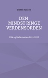 Carsten Jensen - Den mindst ringe verdensorden - USA og Mellemøsten 2011-2020.