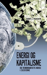 Erik J. Huigen - Energi og kapitalisme - Og demokratiets krise i 2020'erne.