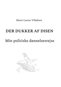 Marie Louise Villadsen - Der dukker af disen - Min politiske dannelsesrejse.