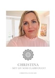 Christina Charlotte Svane Søe - Christina - mit liv som clairvoyant.
