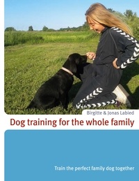 Jonas Labied et Birgitte Labied - Dog training for the whole family - Train the perfect family dog together.