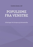 Carsten Jensen - Populisme fra venstre - Erfaringer fra Europa og Latinamerika.
