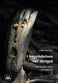 Henning Kure - I begyndelsen var skriget - Vikingetidens myter om skabelsen. Edition en danois.