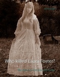 Jan Kronsell - Who killed Laura Foster? - My view on a 150-year old murder.