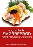 Eric Maurice Fonsenius - a guide to Smørrebrød - Danish Open-faced Sandwiches.