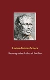 Lucius Annæus Seneca - Breve og andre skrifter til Lucilius.