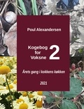 Poul Alexandersen et Anders Harbo - Kogebog for voksne 2 - Årets gang i kokkens køkken.