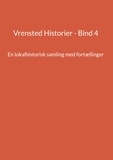 Jens Otto Madsen - Vrensted Historier - Bind 4 - En lokalhistorisk samling med fortællinger.
