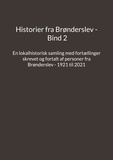 Jens Otto Madsen - Historier fra Brønderslev - Bind 2 - En lokalhistorisk samling med fortællinger skrevet og fortalt af personer fra Brønderslev - 1921 til 2021.