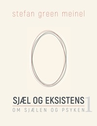 Stefan Green Meinel - Sjæl og eksistens - Om sjælen og psyken.