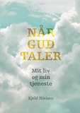 Kjeld Nielsen - Når Gud taler - Mit liv og min tjeneste.