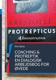 Kim Gørtz - Coaching &amp; protreptik. En dialogisk arbejdsbog for øvede - Med filosofisk interesse.