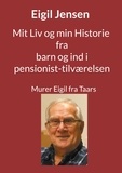 Eigil Jensen et Jens Otto Madsen - Mit Liv og min Historie fra barn til pensionist - Murer Eigil fra Taars.