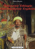 Pierre Macaire - Fascinante Ethiopie, époustouflante Erythrée.