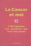 Jean-Pierre Armand - Le cancer et moi - 1100 réponses aux questions que vous vous posez.