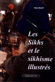 Pierre Macaire - Les Sikhs et le sikhisme illustrés.