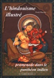 Pierre Macaire - L'hindouisme illustré - Promenade dans le panthéon indien.