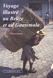 Pierre Macaire - Voyage illustré au Belize et au Guatemala.