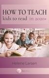  Helene Larsen - How to Teach Kids to Read in 2020+ - Working In Changing Times With Challenged Children.